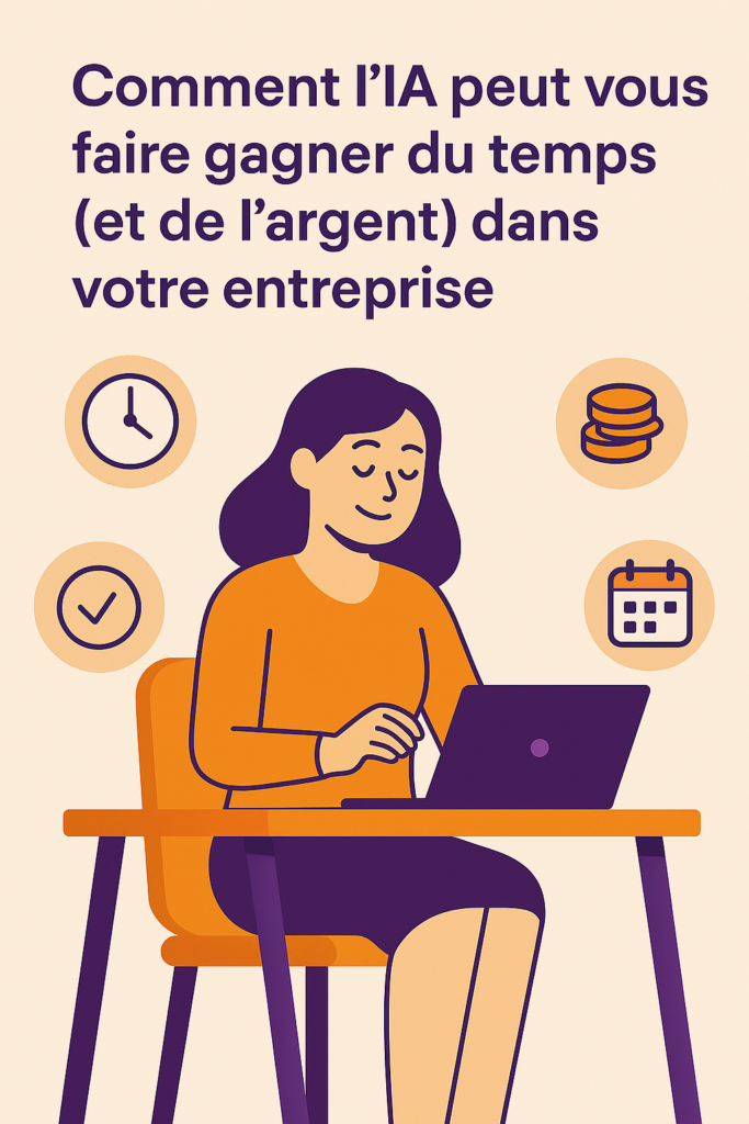 ⏱️ Comment l’IA peut vous faire gagner du temps (et de l’argent) dans votre entreprise